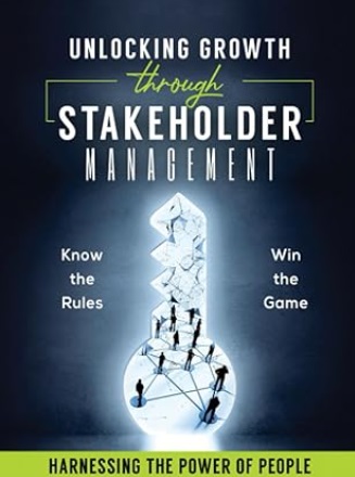 The Art of Stakeholder Management in Practical Project Management 3 Unlocking Growth through Stakeholder Management: Know the Rules, Win the Game